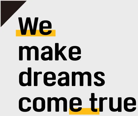 We make dreams come true
